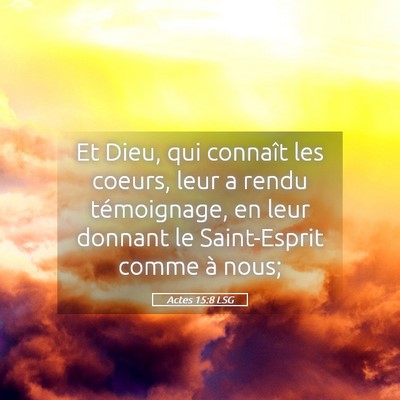 Picture 05 - Actes 15:8 LSG - Et Dieu, qui connaît les coeurs, leur a rendu - Bible Verse Picture