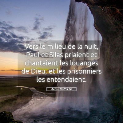 Picture 05 - Actes 16:25 LSG - Vers le milieu de la nuit, Paul et Silas priaient - Bible Verse Picture