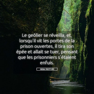 Picture 05 - Actes 16:27 LSG - Le geôlier se réveilla, et, lorsqu'il vit les - Bible Verse Picture