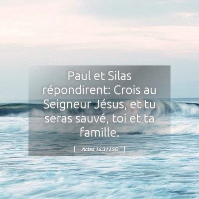 Picture 05 - Actes 16:31 LSG - Paul et Silas répondirent: Crois au Seigneur - Bible Verse Picture