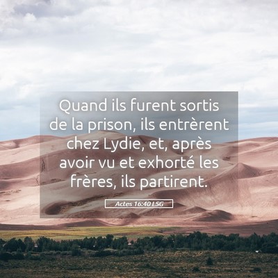 Picture 05 - Actes 16:40 LSG - Quand ils furent sortis de la prison, ils - Bible Verse Picture