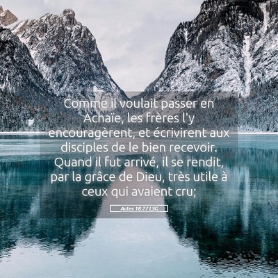 Picture 05 - Actes 18:27 LSG - Comme il voulait passer en Achaïe, les frères - Bible Verse Picture