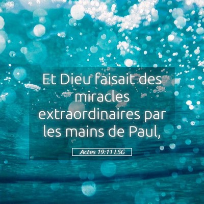 Picture 05 - Actes 19:11 LSG - Et Dieu faisait des miracles extraordinaires par - Bible Verse Picture
