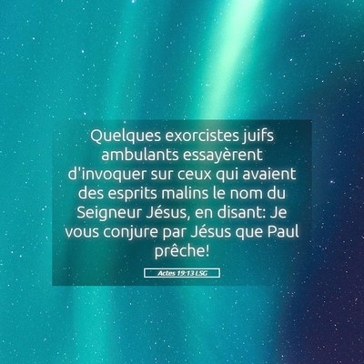 Picture 05 - Actes 19:13 LSG - Quelques exorcistes juifs ambulants essayèrent - Bible Verse Picture