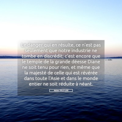 Picture 05 - Actes 19:27 LSG - Le danger qui en résulte, ce n'est pas seulement - Bible Verse Picture