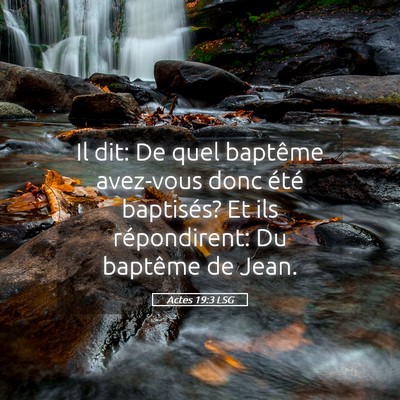 Picture 05 - Actes 19:3 LSG - Il dit: De quel baptême avez-vous donc été - Bible Verse Picture