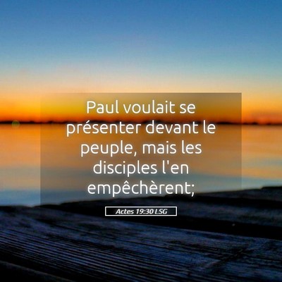 Picture 05 - Actes 19:30 LSG - Paul voulait se présenter devant le peuple, mais - Bible Verse Picture