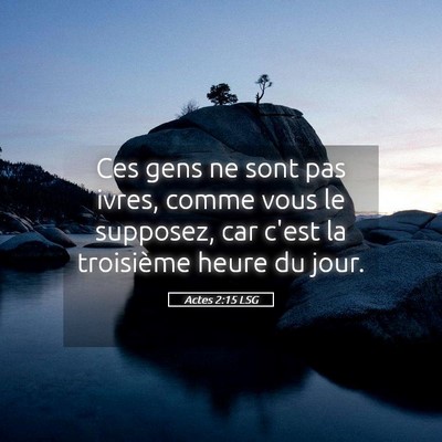 Picture 05 - Actes 2:15 LSG - Ces gens ne sont pas ivres, comme vous le - Bible Verse Picture