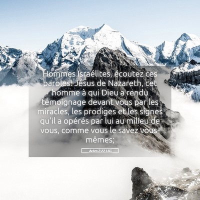 Picture 05 - Actes 2:22 LSG - Hommes Israélites, écoutez ces paroles! Jésus - Bible Verse Picture