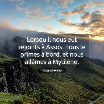 Picture 05 - Actes 20:14 LSG - Lorsqu'il nous eut rejoints à Assos, nous le - Bible Verse Picture