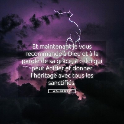 Picture 05 - Actes 20:32 LSG - Et maintenant je vous recommande à Dieu et à la - Bible Verse Picture