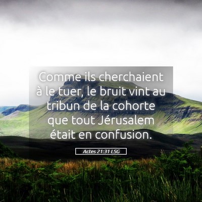 Picture 05 - Actes 21:31 LSG - Comme ils cherchaient à le tuer, le bruit vint - Bible Verse Picture