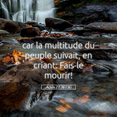 Picture 05 - Actes 21:36 LSG - car la multitude du peuple suivait, en criant: - Bible Verse Picture