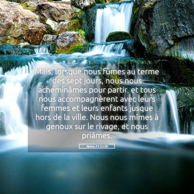 Picture 05 - Actes 21:5 LSG - Mais, lorsque nous fûmes au terme des sept - Bible Verse Picture
