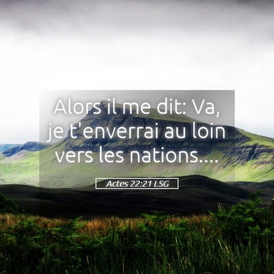 Picture 05 - Actes 22:21 LSG - Alors il me dit: Va, je t'enverrai au loin vers - Bible Verse Picture