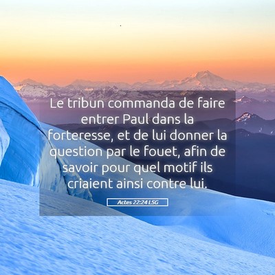 Picture 05 - Actes 22:24 LSG - Le tribun commanda de faire entrer Paul dans la - Bible Verse Picture
