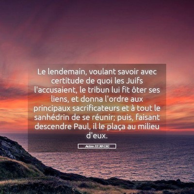 Picture 05 - Actes 22:30 LSG - Le lendemain, voulant savoir avec certitude de - Bible Verse Picture