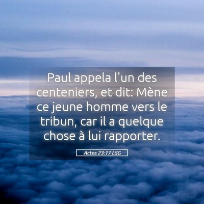 Picture 05 - Actes 23:17 LSG - Paul appela l'un des centeniers, et dit: Mène ce - Bible Verse Picture