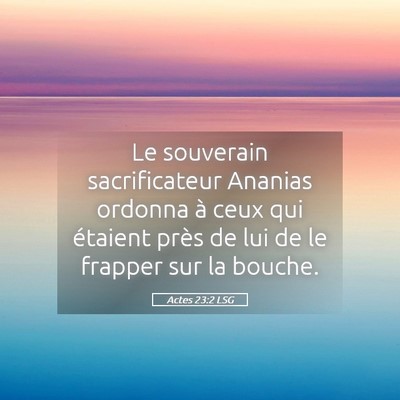 Picture 05 - Actes 23:2 LSG - Le souverain sacrificateur Ananias ordonna à - Bible Verse Picture