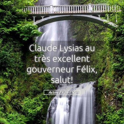 Picture 05 - Actes 23:26 LSG - Claude Lysias au très excellent gouverneur - Bible Verse Picture