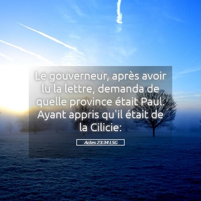 Picture 05 - Actes 23:34 LSG - Le gouverneur, après avoir lu la lettre, demanda - Bible Verse Picture
