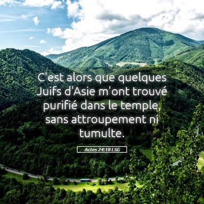 Picture 05 - Actes 24:18 LSG - C'est alors que quelques Juifs d'Asie m'ont - Bible Verse Picture