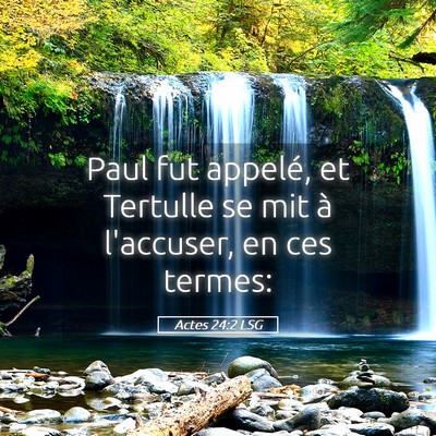 Picture 05 - Actes 24:2 LSG - Paul fut appelé, et Tertulle se mit à - Bible Verse Picture