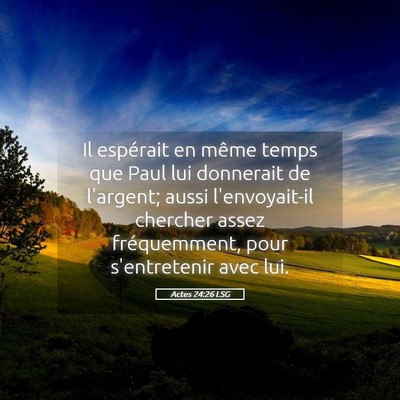 Picture 05 - Actes 24:26 LSG - Il espérait en même temps que Paul lui - Bible Verse Picture