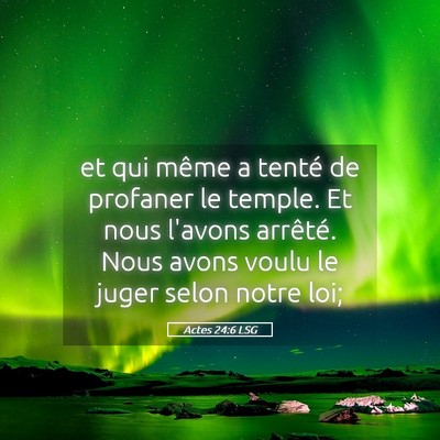 Picture 05 - Actes 24:6 LSG - et qui même a tenté de profaner le temple. Et - Bible Verse Picture