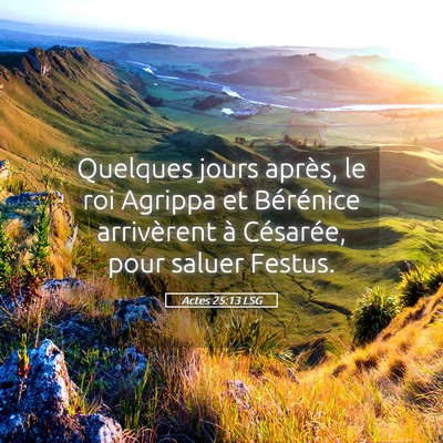 Picture 05 - Actes 25:13 LSG - Quelques jours après, le roi Agrippa et - Bible Verse Picture