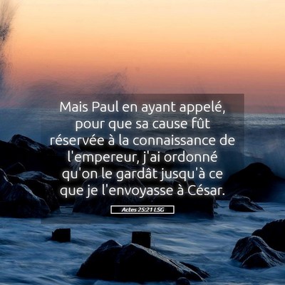 Picture 05 - Actes 25:21 LSG - Mais Paul en ayant appelé, pour que sa cause - Bible Verse Picture