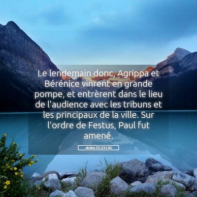 Picture 05 - Actes 25:23 LSG - Le lendemain donc, Agrippa et Bérénice vinrent - Bible Verse Picture
