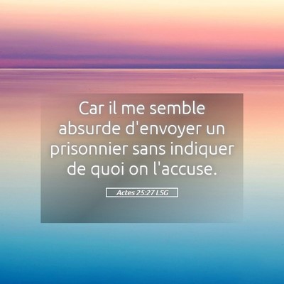 Picture 05 - Actes 25:27 LSG - Car il me semble absurde d'envoyer un prisonnier - Bible Verse Picture