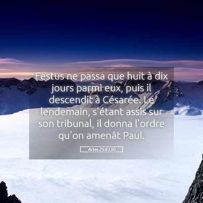 Picture 05 - Actes 25:6 LSG - Festus ne passa que huit à dix jours parmi eux, - Bible Verse Picture