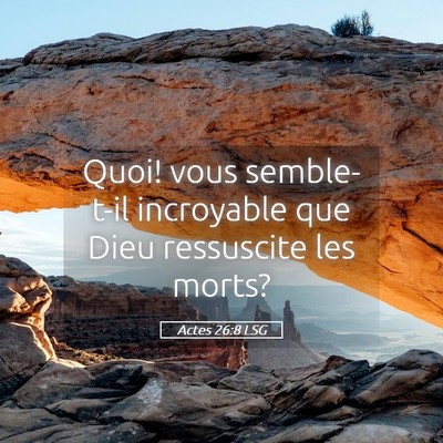 Picture 05 - Actes 26:8 LSG - Quoi! vous semble-t-il incroyable que Dieu - Bible Verse Picture