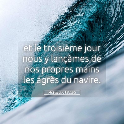 Picture 05 - Actes 27:19 LSG - et le troisième jour nous y lançâmes de nos - Bible Verse Picture