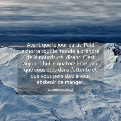 Picture 05 - Actes 27:33 LSG - Avant que le jour parût, Paul exhorta tout le - Bible Verse Picture