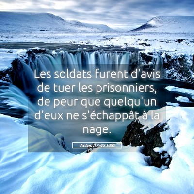 Picture 05 - Actes 27:42 LSG - Les soldats furent d'avis de tuer les - Bible Verse Picture
