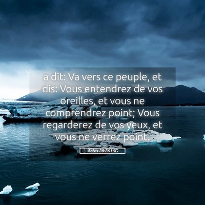 Picture 05 - Actes 28:26 LSG - a dit: Va vers ce peuple, et dis: Vous entendrez - Bible Verse Picture