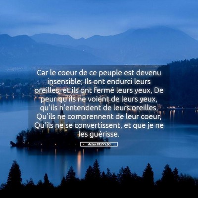 Picture 05 - Actes 28:27 LSG - Car le coeur de ce peuple est devenu insensible; - Bible Verse Picture