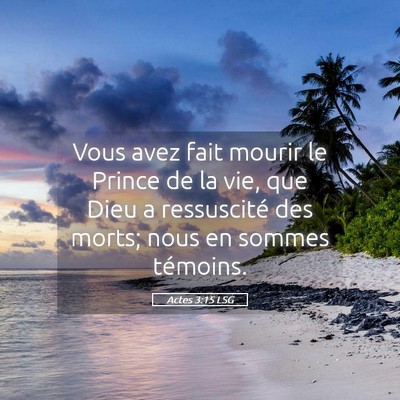 Picture 05 - Actes 3:15 LSG - Vous avez fait mourir le Prince de la vie, que - Bible Verse Picture