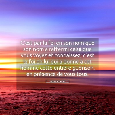 Picture 05 - Actes 3:16 LSG - C'est par la foi en son nom que son nom a - Bible Verse Picture