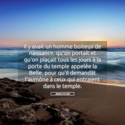 Picture 05 - Actes 3:2 LSG - Il y avait un homme boiteux de naissance, qu'on - Bible Verse Picture