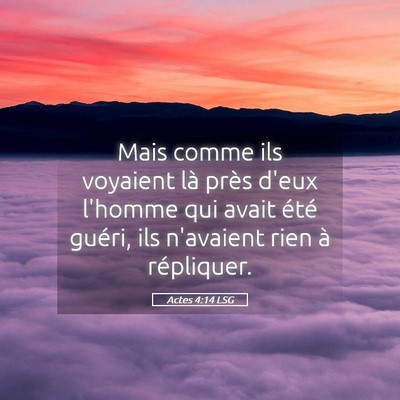 Picture 05 - Actes 4:14 LSG - Mais comme ils voyaient là près d'eux l'homme - Bible Verse Picture