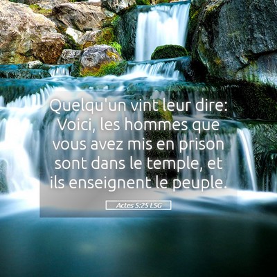 Picture 05 - Actes 5:25 LSG - Quelqu'un vint leur dire: Voici, les hommes que - Bible Verse Picture