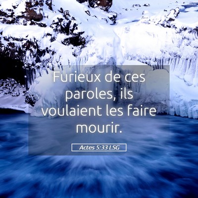 Picture 05 - Actes 5:33 LSG - Furieux de ces paroles, ils voulaient les faire - Bible Verse Picture