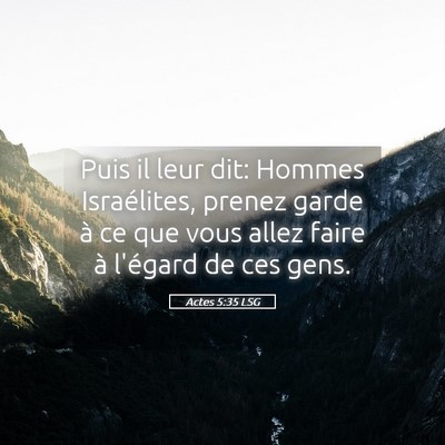 Picture 05 - Actes 5:35 LSG - Puis il leur dit: Hommes Israélites, prenez - Bible Verse Picture