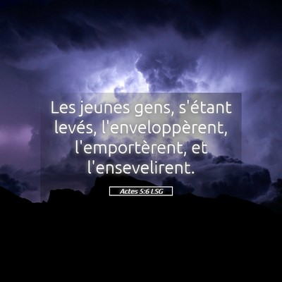 Picture 05 - Actes 5:6 LSG - Les jeunes gens, s'étant levés, - Bible Verse Picture