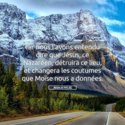 Picture 05 - Actes 6:14 LSG - car nous l'avons entendu dire que Jésus, ce - Bible Verse Picture