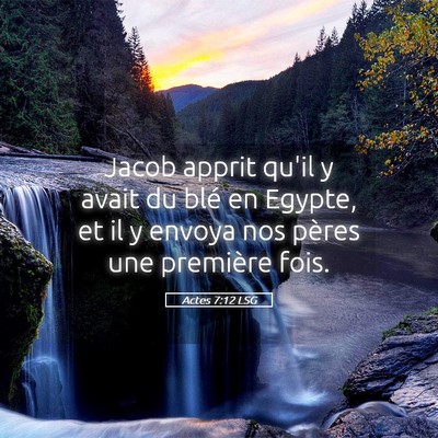 Picture 05 - Actes 7:12 LSG - Jacob apprit qu'il y avait du blé en Egypte, et - Bible Verse Picture